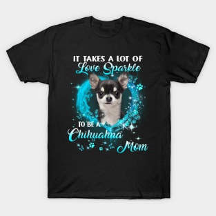 It Takes Love Sparkle To Be A Chihuahua Mom Mother's Day T-Shirt